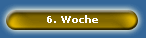 6. Woche